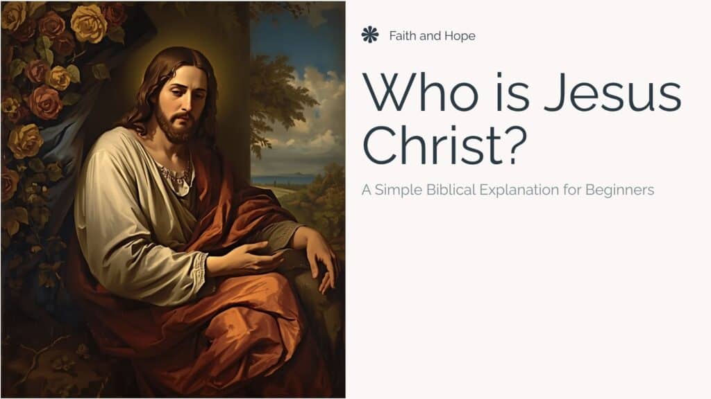 Who Is Jesus Christ? A Simple Biblical Explanation for Beginners